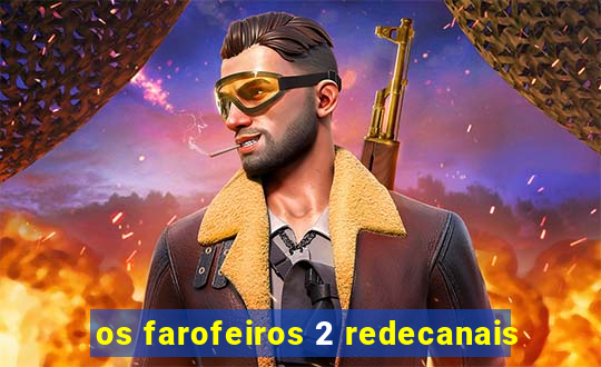 os farofeiros 2 redecanais